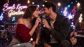 Sənli Keçən Günlər Romantik Duet Mahnı 2026 Sevgi, Ayrılıq, Hissli Musiqi