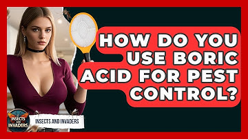 How Do You Use Boric Acid For Pest Control? - Insects and Invaders