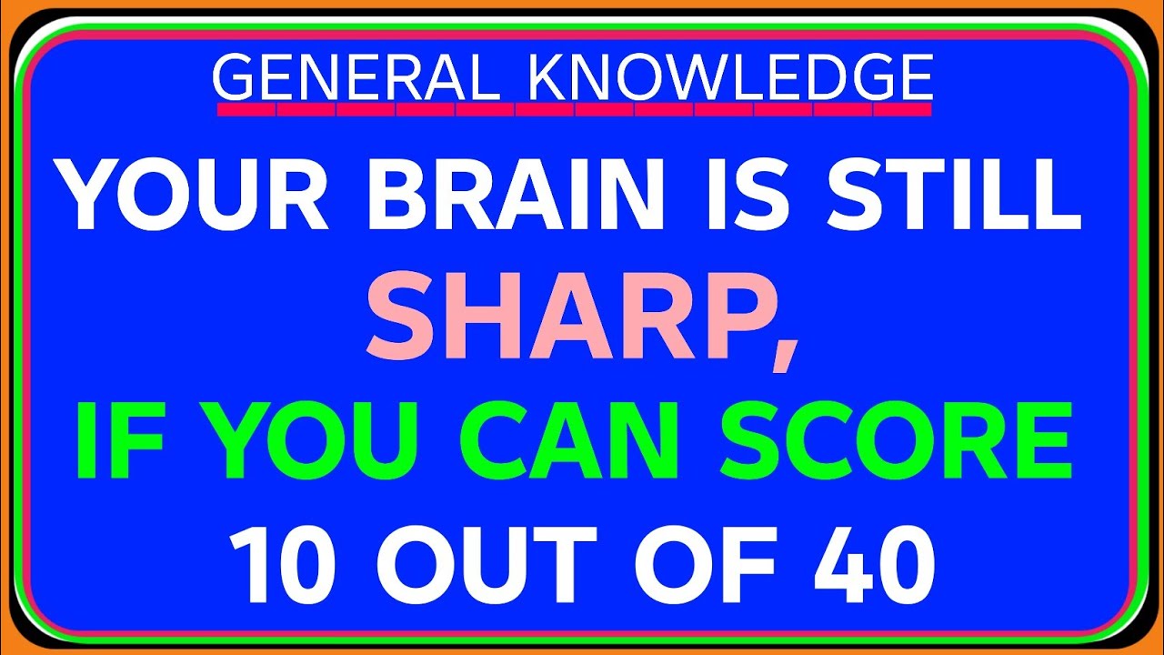 YOUR BRAIN IS STILL SHARP — IF YOU CAN GET SCORE 10 OUT OF 40