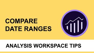 Compare Date Ranges in Adobe Analytics Analysis Workspace 2019
