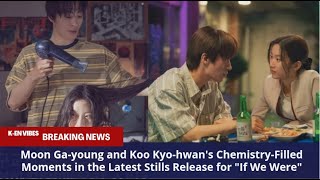 Moon Ga-young and Koo Kyo-hwan's Chemistry-Filled Moments in the Latest Release for \