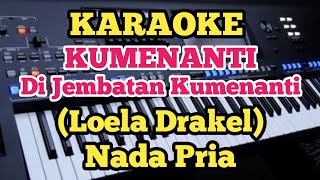 Karaoke DI JEMBATAN KUMENANTI||Loela Drakel - Nada Pria