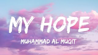 My Hope - Muhammad Al Muqit - Nasheed - (Lyrics)