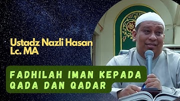 Fadhilah Iman Kepada Qada Dan Qadar (Part 2) - Ustadz Nazli Hasan, Lc. MA