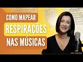 Vamos Mapear as respirações da música | Pra Cantar