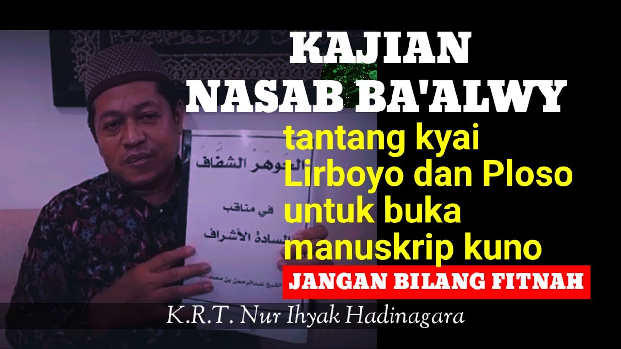 Kajian Nasab Ba'alwy - KRT. Nur Ihyak Hadinagara tantang kyai Lirboyo &Ploso utk buka manuskrip kuno