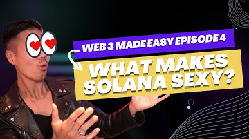 Web3 Made Easy EP#4 - What Makes Solana Sexy