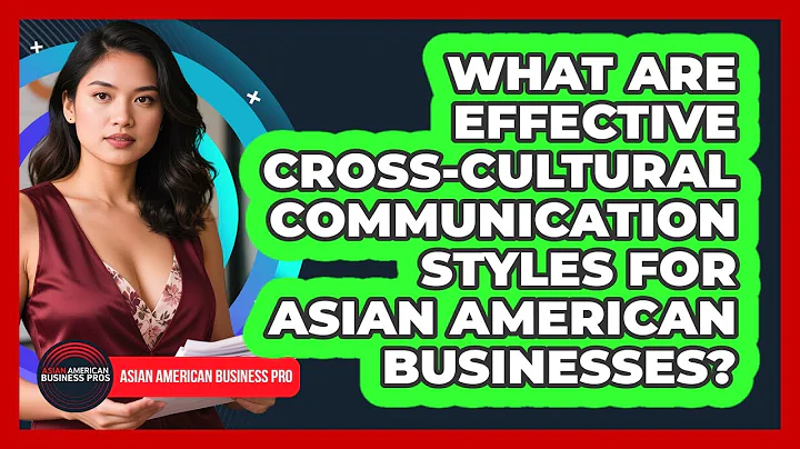 What Are Effective Cross-cultural Communication Styles For Asian American Businesses?