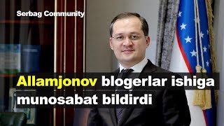 Komil Allamjonov Ikki Bloger Ortasidagi Ziddiyatli Vaziyatga Izoh Berdi