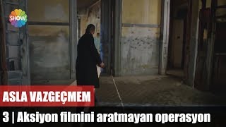 Aksiyon filmini aratmayan operasyon | Asla Vazgeçmem 3.Bölüm