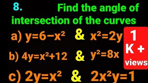 8. a) b) c) Find the angle of intersection of the curves ✅ Applications of Derivatives Class-12 Math
