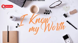 I KNOW MY WORTH (OFFICIAL LYRIC VIDEO)