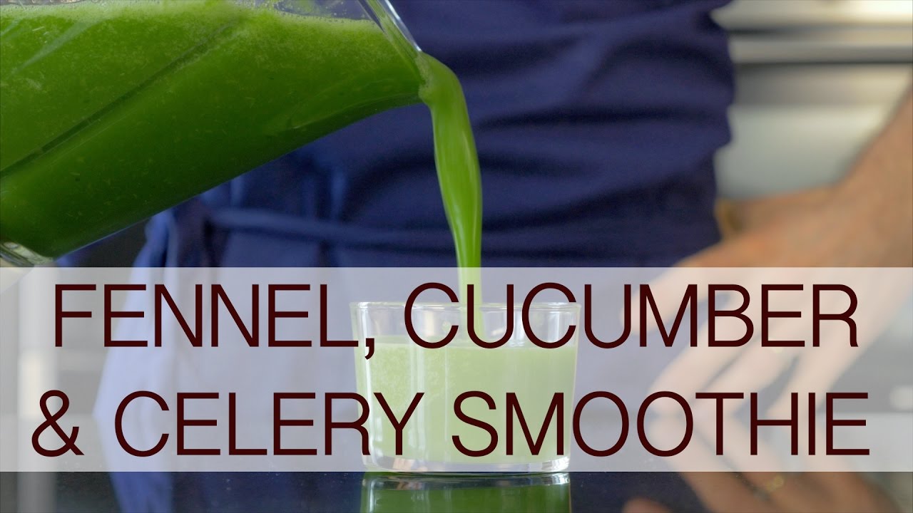 Fennel, cucumber & celery smoothie YouTube