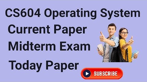 CS604 Operating System Midterm 2024 | cs604 current paper 2024| cs604 midterm paper 2024