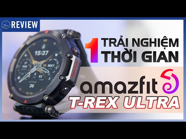 Amazfit T-Rex Ultra có thật sự “ Đỉnh “ sau thời gian ra mắt ? |Thế Giới Đồng Hồ