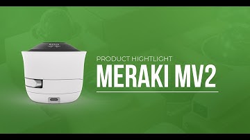 Product Highlight: The Meraki MV2