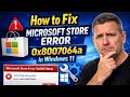 How to Fix Microsoft Store Error 0x8007064a in Windows 11