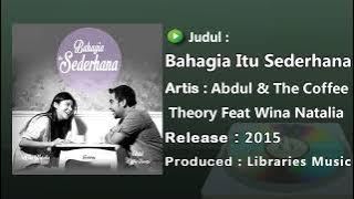 Bahagia Itu Sederhana  - Abdul & The Coffee Theory (Ft Wina Natalia)