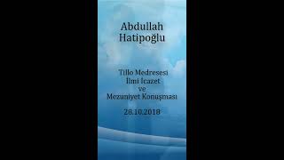 Abdullah Hatipoğlu - Tillo Medresesi İlmi İcazet ve Mezuniyet konuşması