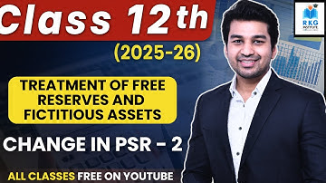 Treatment of Free Reserves & Fictitious Assets | Change in PSR | Part 2 | Class 12 | Accounts