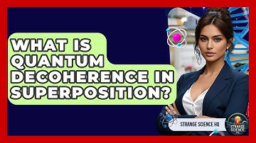 What Is Quantum Decoherence In Superposition? - Strange Science HQ
