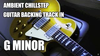 Ambient Chillstep Backing Track In G Minor chords