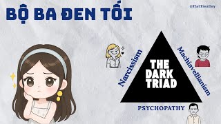 THE DARK TRIAD ( BỘ BA ĐEN TỐI ) LÀ GÌ? ĐẶC ĐIỂM CỦA THE DARK TRIAD