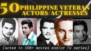 50 Philippine Veteran Actors\/Actresses (acted in 100+ movies and\/or TV series)