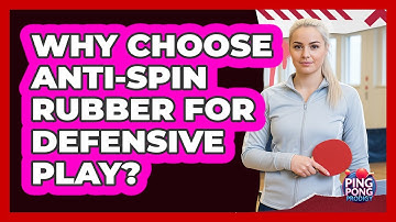Why Choose Anti-Spin Rubber For Defensive Play?