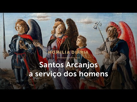 Homilia Diária | Os Arcanjos a serviço dos homens (Festa dos S. Arcanjos Miguel, Gabriel e Rafael)