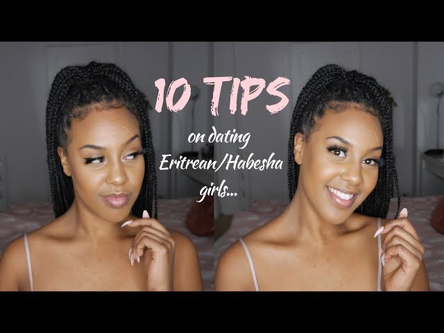 10 TIPS ON DATING ERITREAN/HABESHA GIRLS class=