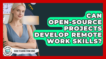 Can Open-source Projects Develop Remote Work Skills? - Guide To Work From Home