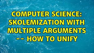 Computer Science: Skolemization with multiple arguments -- how to unify (2 Solutions!!)