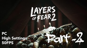 Layers Of Fear 2 Walkthrough Gameplay Part 2. ( PC, High Settings, 50fps )