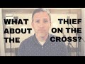 What About The Thief On The Cross?