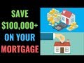 How to SAVE $100,000 on Your Mortgage | 3 Ways to Save Money On Your Mortgage