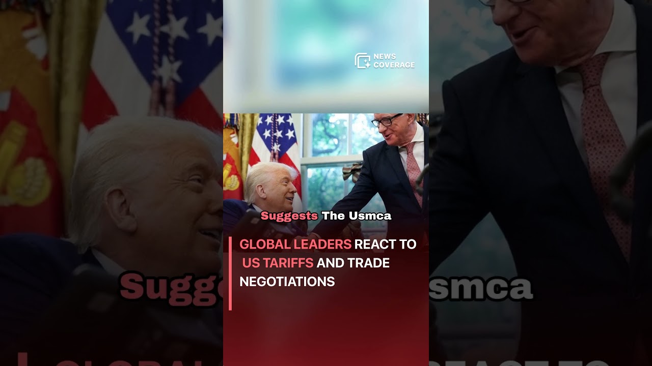 Global Leaders React to US Tariffs and Trade Negotiations 