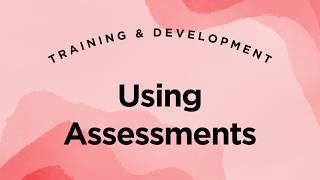 Approaches to Employee Development: Using Assessments - Training & Development Lecture 2.19
