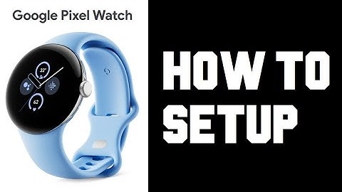 Pixel Watch 2 How To Setup - Comprehensive Guide How To Setup Pixel Watch 2 Step by Step