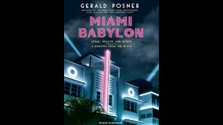 Miami Babylon: Crime, Wealth, and Power---A Dispatch from the Beach - Gerald L. Posner