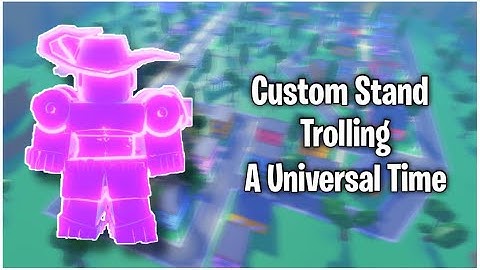 Custom Stands Trolling in A Universal Time