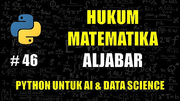 Hukum Matematika Aljabar di Python #46 - Belajar Python Untuk AI & Data Science