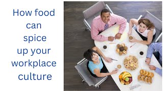 Food for Thought: Using Food to Spice Up Your Workplace