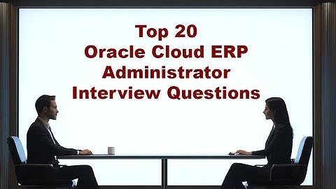 Top 20 Oracle Cloud ERP Administrator Interview Questions
