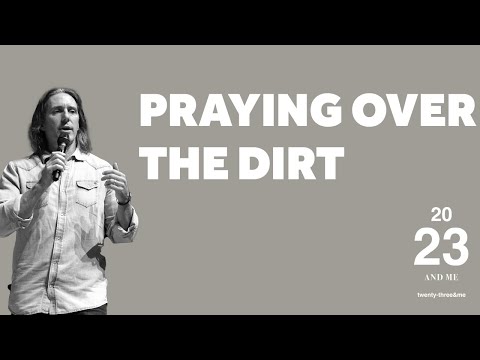 Praying Over the Dirt | 23 and Me | Pastor Steve Andres