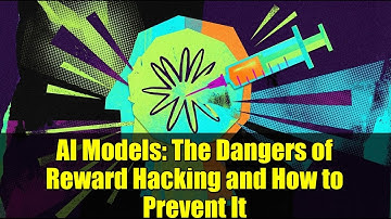 AI Models: The Dangers of Reward Hacking and How to Prevent It