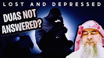Feeling lost and depressed because my Duas are not being answered