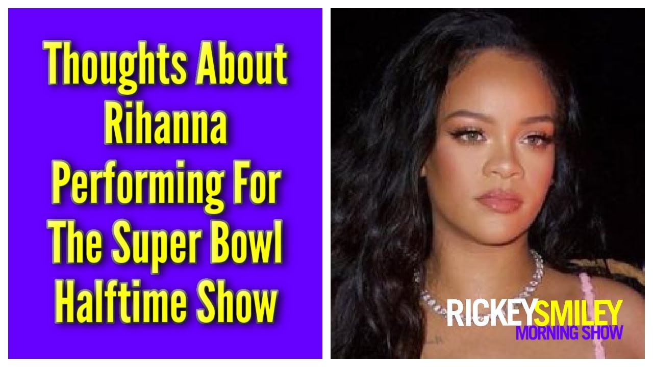 Thoughts About Rihanna Performing For The Super Bowl Halftime Show