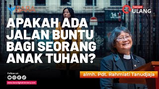Apakah Ada Jalan Buntu Bagi Seorang Anak Tuhan? | almh. Pdt. Rahmiati Tanudjaja