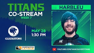 Vancouver TITANS Co-Stream | TITANS vs @Los Angeles Gladiators | Overwatch League Week 7  - Day 1